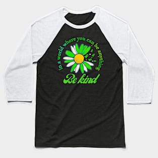 Be kind in a wolrd you can be anything Baseball T-Shirt